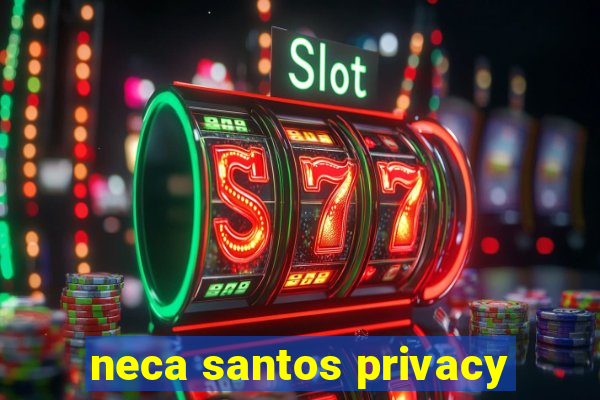 neca santos privacy